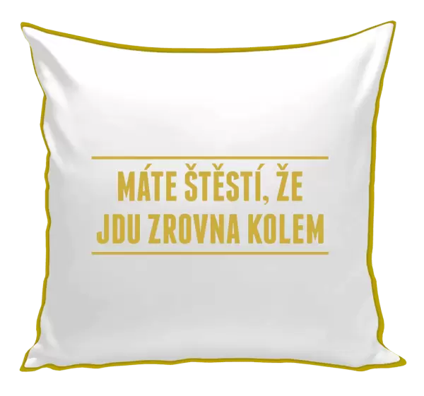 Polštář Máte štěstí, že jdu zrovna kolem