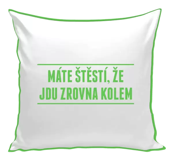 Polštář Máte štěstí, že jdu zrovna kolem