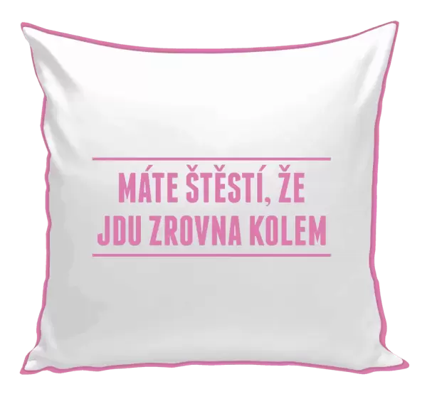Polštář Máte štěstí, že jdu zrovna kolem
