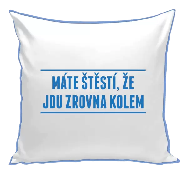 Polštář Máte štěstí, že jdu zrovna kolem