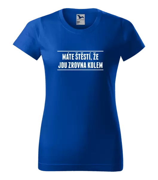 Dámské tričko Máte štěstí, že jdu zrovna kolem