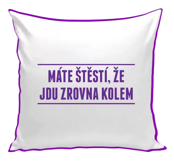 Polštář Máte štěstí, že jdu zrovna kolem