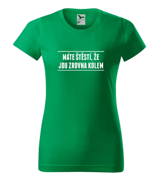 Dámské tričko Máte štěstí, že jdu zrovna kolem