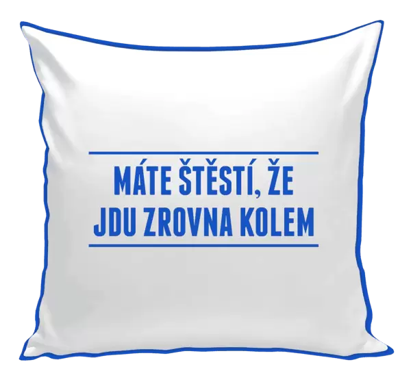 Polštář Máte štěstí, že jdu zrovna kolem