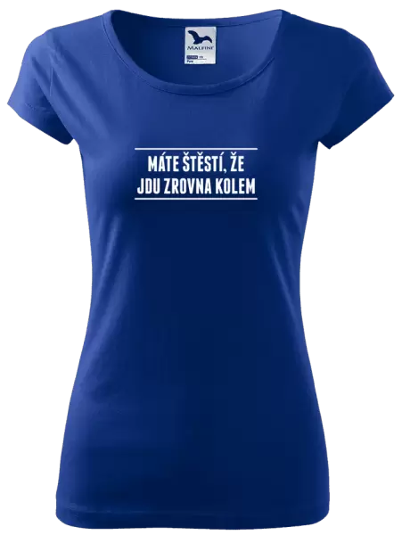 Dámské tričko Máte štěstí, že jdu zrovna kolem