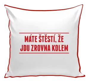 Polštář Máte štěstí, že jdu zrovna kolem