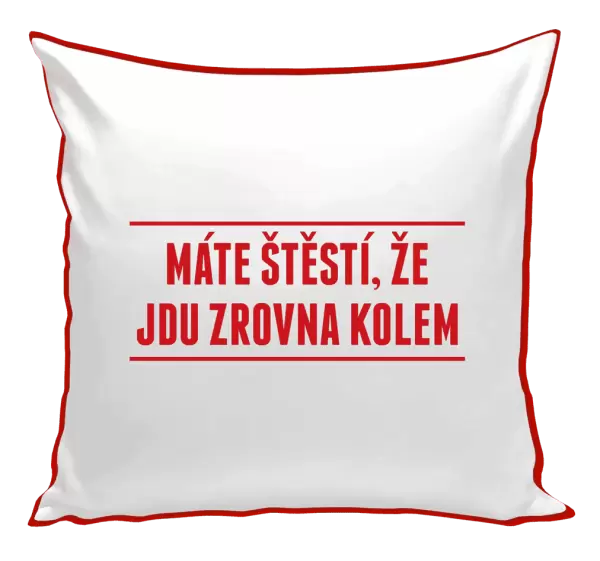 Polštář Máte štěstí, že jdu zrovna kolem