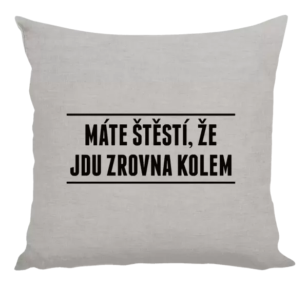 Polštář Máte štěstí, že jdu zrovna kolem
