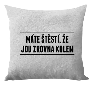 Polštář Máte štěstí, že jdu zrovna kolem