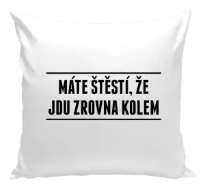 Polštář Máte štěstí, že jdu zrovna kolem