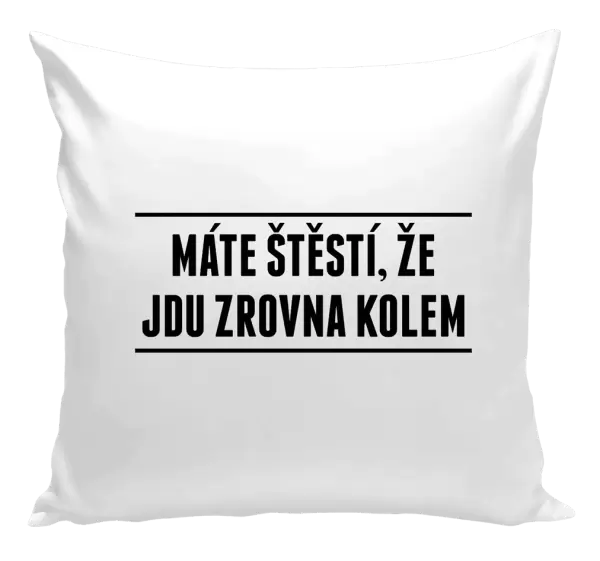 Polštář Máte štěstí, že jdu zrovna kolem