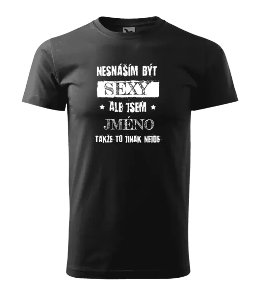 Pánské tričko Nesnáším být sexy, ale jsem (jméno)