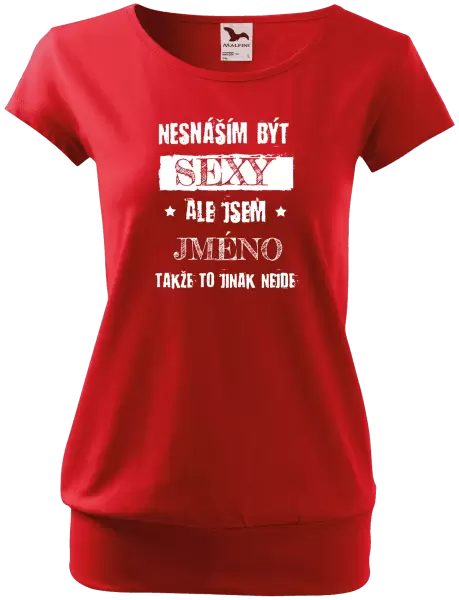 Dámské tričko Nesnáším být sexy, ale jsem (jméno)