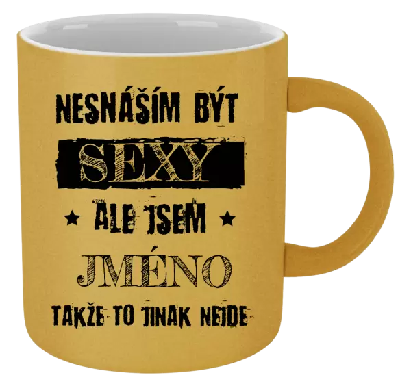 Metalický hrnek Nesnáším být sexy, ale jsem (jméno)