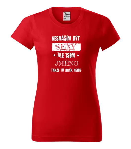 Dámské tričko Nesnáším být sexy, ale jsem (jméno)