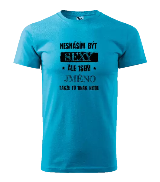 Pánské tričko Nesnáším být sexy, ale jsem (jméno)