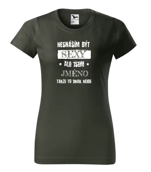 Dámské tričko Nesnáším být sexy, ale jsem (jméno)