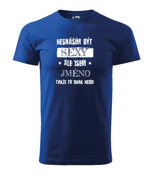 Pánské tričko Nesnáším být sexy, ale jsem (jméno)