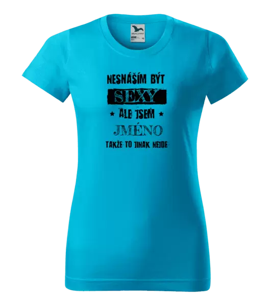Dámské tričko Nesnáším být sexy, ale jsem (jméno)