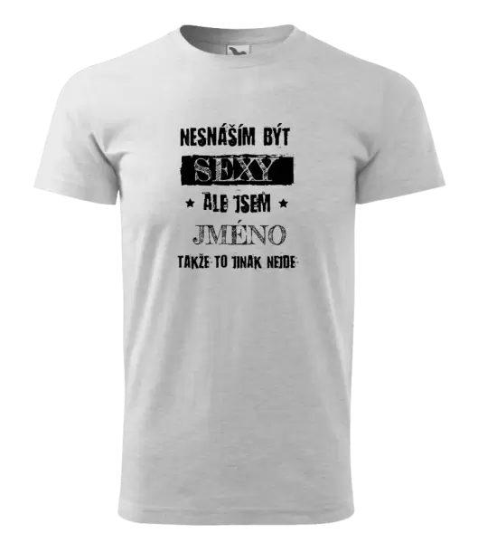 Pánské tričko Nesnáším být sexy, ale jsem (jméno)