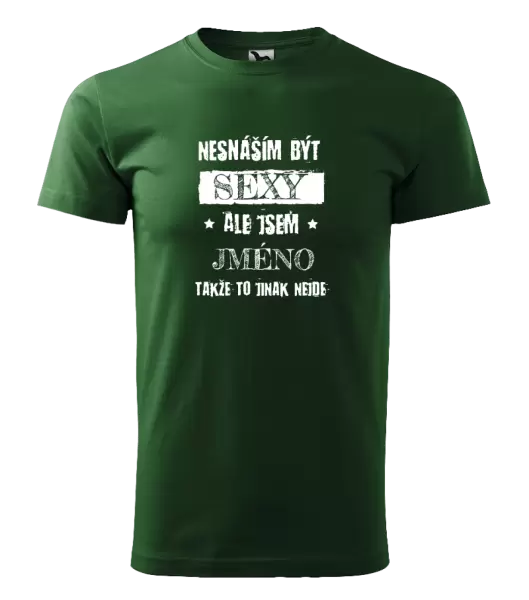 Pánské tričko Nesnáším být sexy, ale jsem (jméno)