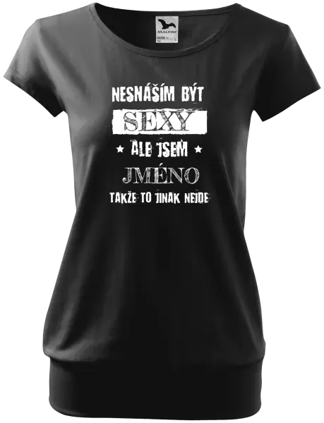 Dámské tričko Nesnáším být sexy, ale jsem (jméno)