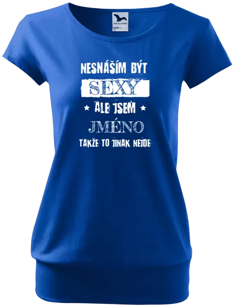 Dámské tričko Nesnáším být sexy, ale jsem (jméno)