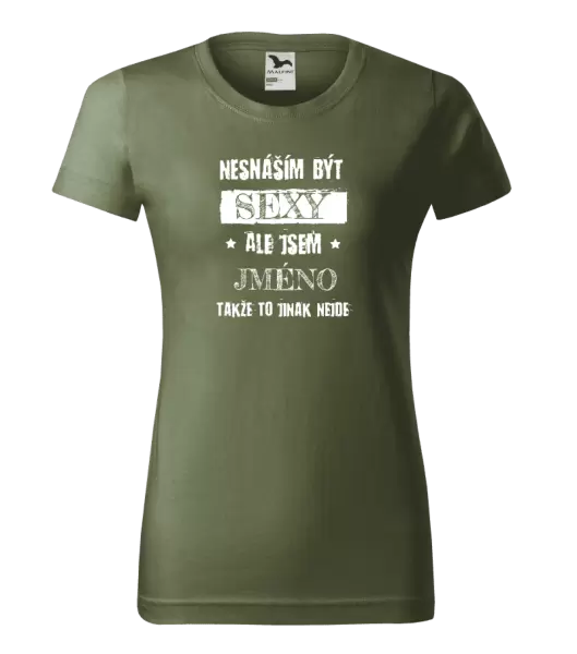 Dámské tričko Nesnáším být sexy, ale jsem (jméno)
