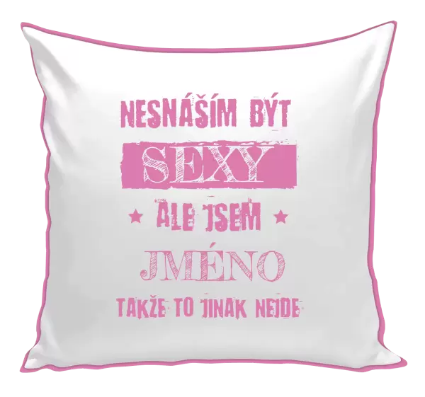 Polštář Nesnáším být sexy, ale jsem (jméno)