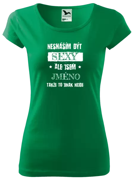 Dámské tričko Nesnáším být sexy, ale jsem (jméno)