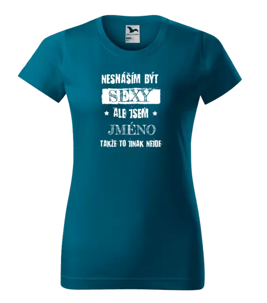 Dámské tričko Nesnáším být sexy, ale jsem (jméno)