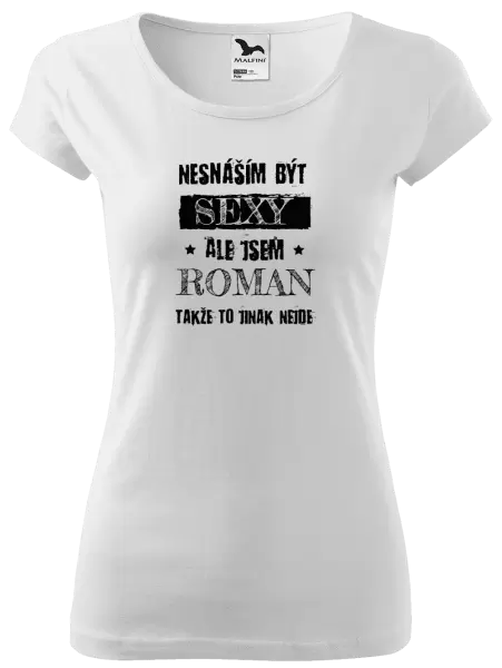 Dámské tričko Nesnáším být sexy, ale jsem (jméno)
