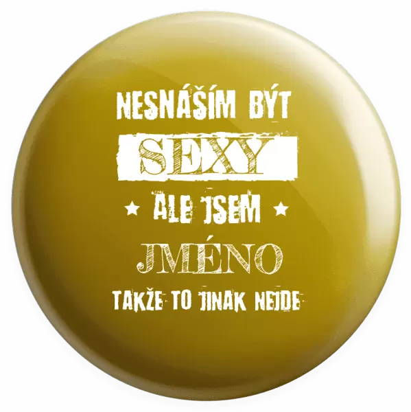 Placka Nesnáším být sexy, ale jsem (jméno)