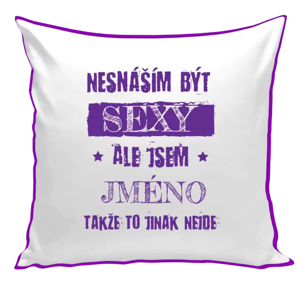 Polštář Nesnáším být sexy, ale jsem (jméno)