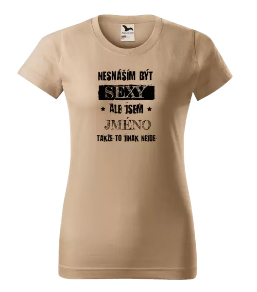 Dámské tričko Nesnáším být sexy, ale jsem (jméno)