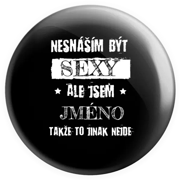 Placka Nesnáším být sexy, ale jsem (jméno)