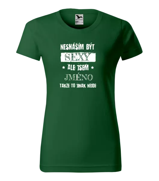Dámské tričko Nesnáším být sexy, ale jsem (jméno)