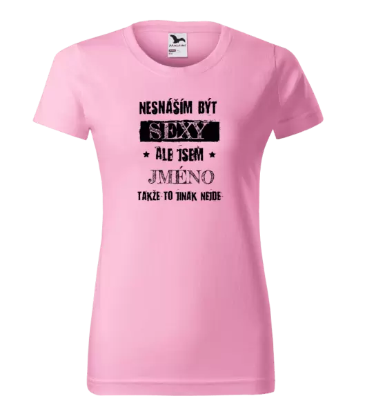 Dámské tričko Nesnáším být sexy, ale jsem (jméno)