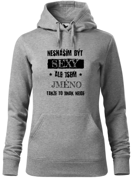 Dámská mikina Nesnáším být sexy, ale jsem (jméno)