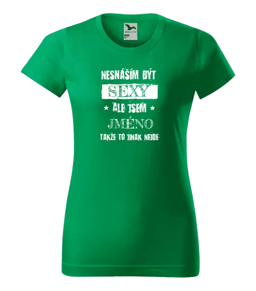 Dámské tričko Nesnáším být sexy, ale jsem (jméno)