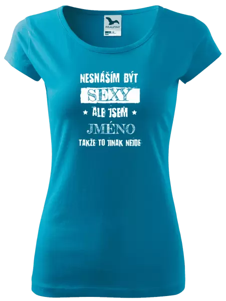 Dámské tričko Nesnáším být sexy, ale jsem (jméno)