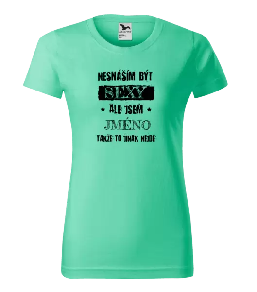Dámské tričko Nesnáším být sexy, ale jsem (jméno)