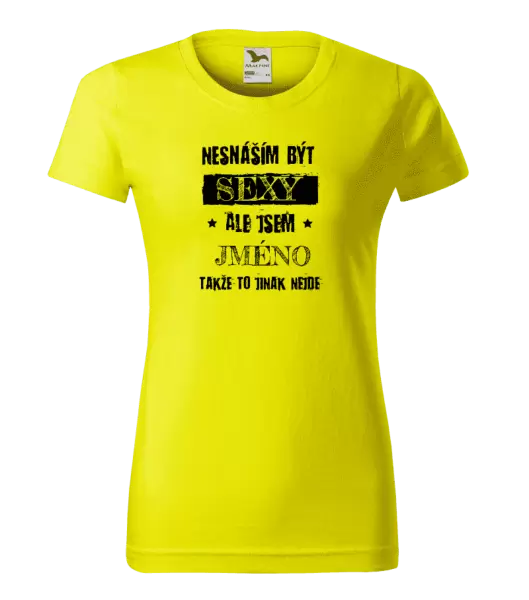 Dámské tričko Nesnáším být sexy, ale jsem (jméno)