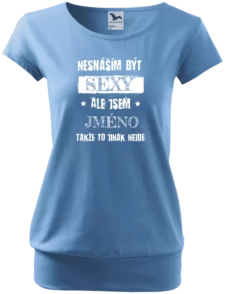 Dámské tričko Nesnáším být sexy, ale jsem (jméno)