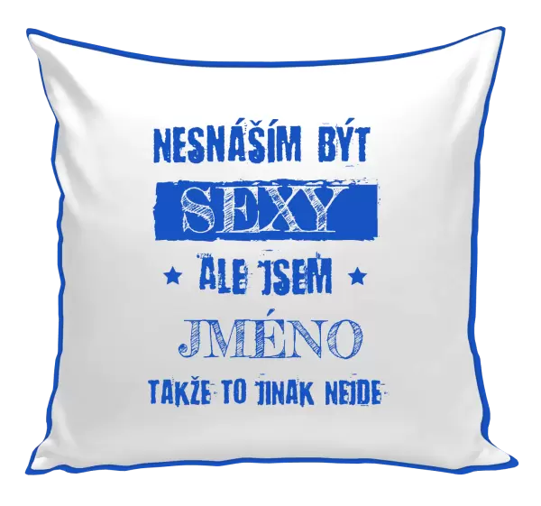 Polštář Nesnáším být sexy, ale jsem (jméno)