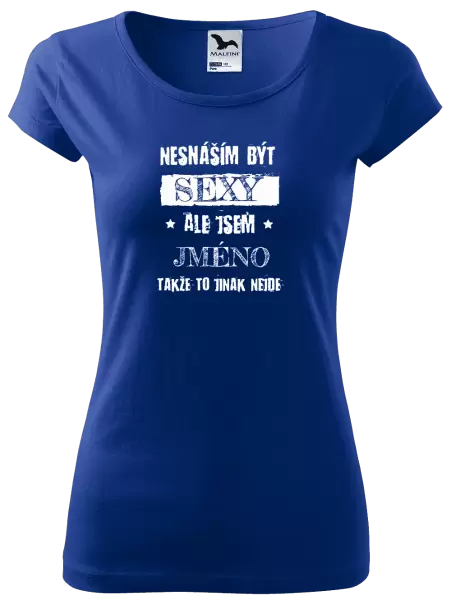 Dámské tričko Nesnáším být sexy, ale jsem (jméno)