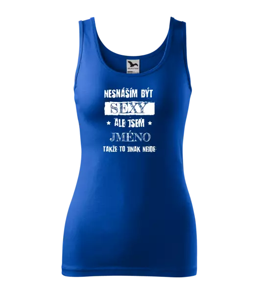 Dámské tílko Nesnáším být sexy, ale jsem (jméno)