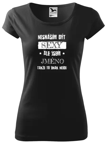 Dámské tričko Nesnáším být sexy, ale jsem (jméno)