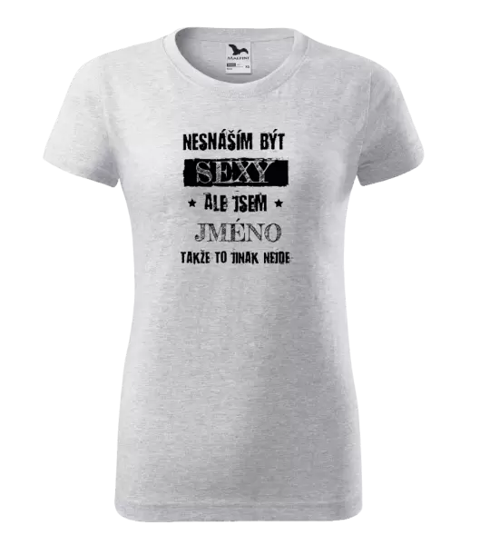 Dámské tričko Nesnáším být sexy, ale jsem (jméno)