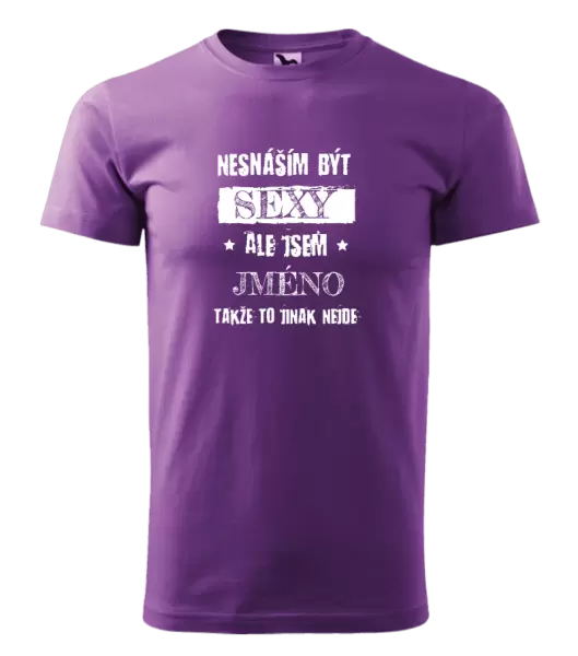 Pánské tričko Nesnáším být sexy, ale jsem (jméno)